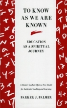 Cover art for To Know as We Are Known: Education as a Spiritual Journey
