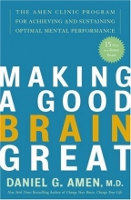 Cover art for Making a Good Brain Great: The Amen Clinic Program for Achieving and Sustaining Optimal Mental Performance