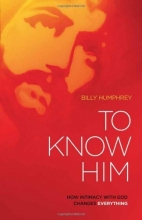 Cover art for To Know Him: How Intimacy with God Changes Everything