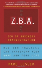 Cover art for Z.B.A.: Zen of Business Administration - How Zen Practice Can Transform Your Work And Your Life