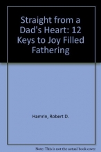 Cover art for Straight from a Dad's Heart: 12 Keys to Joy Filled Fathering