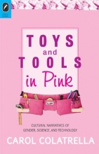 Cover art for Toys and Tools in Pink: Cultural Narratives of Gender, Science, and Technology