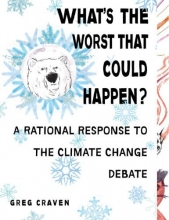 Cover art for What's the Worst That Could Happen?: A Rational Response to the Climate Change Debate
