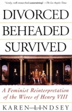 Cover art for Divorced, Beheaded, Survived: A Feminist Reinterpretation Of The Wives Of Henry VIII