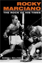 Cover art for Rocky Marciano: The Rock of His Times (Sport and Society)