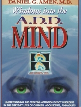 Cover art for Windows into the A.D.D. Mind: Understanding and Treating Attention Deficit Disorders in the Everyday Lives of Children, Adolescents and Adults