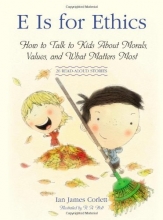 Cover art for E Is for Ethics: How to Talk to Kids About Morals, Values, and What Matters Most