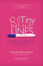 Cover art for Tiny Blue Lines: Reclaiming Your Life, Preparing for Your Baby, and Moving Forward with Faith in an Unplanned Pregnancy