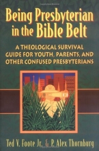Cover art for Being Presbyterian in the Bible Belt: A Theological Survival Guide for Youth, Parents, & Other Confused Presbyterians