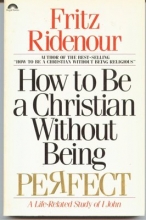 Cover art for How to Be a Christian Without Being Perfect : A Life-Related Study of I John
