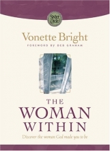 Cover art for The Woman Within: Discover the woman God made you to be (Bright, Vonette Z. Sister Circle.)