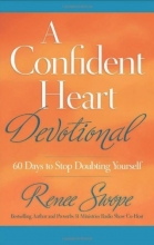 Cover art for Confident Heart Devotional, A: 60 Days to Stop Doubting Yourself (A Confident Heart)