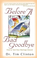 Cover art for Before A Bad Goodbye: How to Turn Your Marriage Around