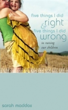 Cover art for Five Things I Did Right and Five Things I Did Wrong in Raising Our Children: Lessons Learned Looking Back