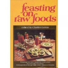 Cover art for Feasting on Raw Foods: Featuring Over 350 Healthful No-Cook Recipes for Every Part of a Meal