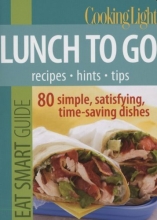 Cover art for Cooking Light Eat Smart Guide: Lunch to Go: 80 Simple, Satisfying, Time-saving Recipes
