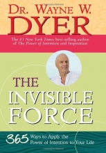 Cover art for The Invisible Force: 365 Ways to Apply the Power of Intention to Your Life