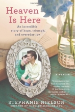 Cover art for Heaven Is Here: An Incredible Story of Hope, Triumph, and Everyday Joy