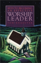 Cover art for Keys to Becoming an Effective Worship Leader (Tom Kraeuter on Worship)(old edition)