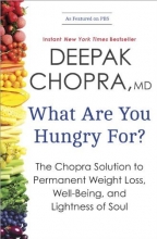 Cover art for What Are You Hungry For?: The Chopra Solution to Permanent Weight Loss, Well-Being, and Lightness of Soul