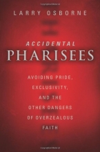 Cover art for Accidental Pharisees: Avoiding Pride, Exclusivity, and the Other Dangers of Overzealous Faith