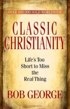 Cover art for Classic Christianity: Life's Too Short to Miss the Real Thing
