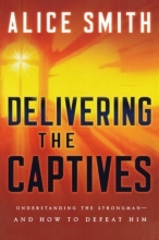 Cover art for Delivering the Captives: Understanding the Strongman--and How to Defeat Him