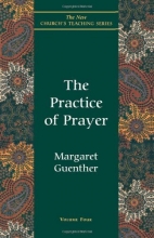 Cover art for The Practice of Prayer (The New Church's Teaching Series, Vol 4)