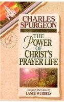 Cover art for Discovering the Power of Christ's Prayer Life (Christian Living/Classicals) (Discovering the Power Series) (Life of Christ Series) (Christian Living Classics)