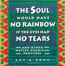 Cover art for Soul Would Have No Rainbow if the Eyes Had No Tears and Other Native American Proverbs