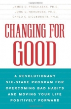 Cover art for Changing for Good: A Revolutionary Six-Stage Program for Overcoming Bad Habits and Moving Your Life Positively Forward