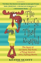 Cover art for The Moose That Roared: The Story of Jay Ward, Bill Scott, a Flying Squirrel, and a Talking Moose