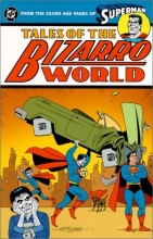 Cover art for Tales of Bizarro World - From the Silver Age Pages of Superman (Superman (DC Comics))