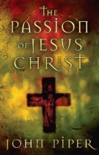 Cover art for The Passion of Jesus Christ: Fifty Reasons Why He Came to Die