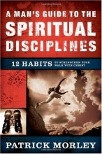 Cover art for A Man's Guide to the Spiritual Disciplines: 12 Habits to Strengthen Your Walk With Christ