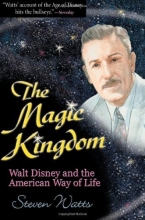 Cover art for The Magic Kingdom: Walt Disney and the American Way of Life