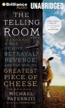 Cover art for The Telling Room: A Tale of Love, Betrayal, Revenge, and the World's Greatest Piece of Cheese