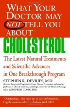 Cover art for What Your Doctor May Not Tell You About(TM) : Cholesterol: The Latest Natural Treatments and Scientific Advances in One Breakthrough Program