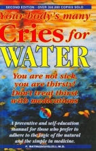 Cover art for Your Body's Many Cries for Water: You Are Not Sick, You Are Thirsty!, Don't Treat Thirst with Medications!, a Preventive and Self-Education Manual for