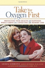 Cover art for Take Your Oxygen First: Protecting Your Health and Happiness While Caring for a Loved One with Memory Loss