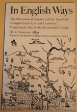 Cover art for In English Ways: The Movement of Societies and the Transferal of English Local Law and Custom to Massachusetts Bay in the Seventeenth Century
