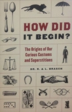 Cover art for How Did It Begin?: The Origin of Our Curious Customs and Superstitions