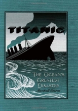 Cover art for Wreck and Sinking of the Titanic: The Ocean's Greatest Disaster: A Graphic and Thrilling Account of the Sinking of the Greatest Floating Palace Ever ... Down to Watery Graves More Than 1,500 Souls