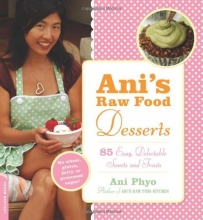 Cover art for Ani's Raw Food Desserts: 85 Easy, Delectable Sweets and Treats