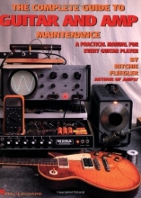 Cover art for The Complete Guide to Guitar and Amp Maintenance: A Practical Manual for Every Guitar Player