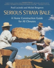 Cover art for Serious Straw Bale: A Home Construction Guide for All Climates (Real Goods Solar Living Book)