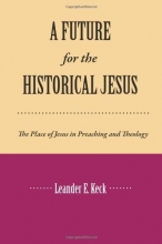 Cover art for A Future for the Historical Jesus: The Place of Jesus in Preaching and Theology