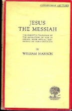 Cover art for Jesus the Messiah;: The synoptic tradition of the revelation of God in Christ, with special reference to form-criticism