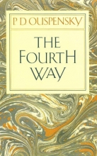 Cover art for The Fourth Way: An Arrangement by Subject of Verbatim Extracts from the Records of Ouspensky's Meetings in London and New York, 1921-46