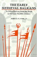 Cover art for The Early Medieval Balkans: A Critical Survey from the Sixth to the Late Twelfth Century